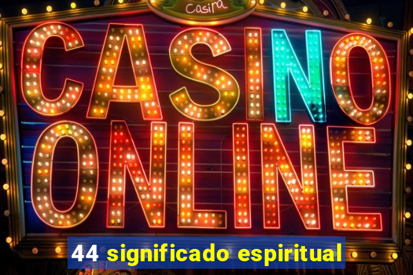 44 significado espiritual